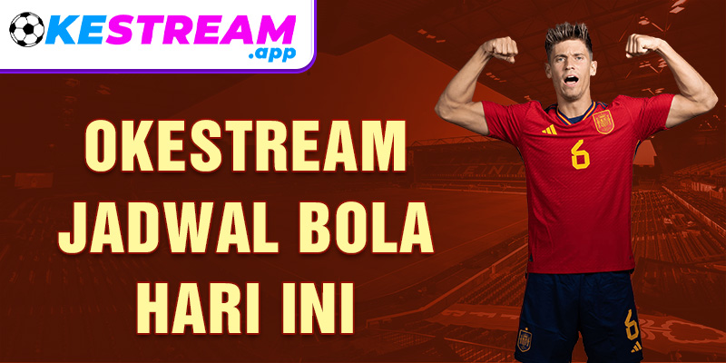 Okestream Jadwal Bola Hari Ini