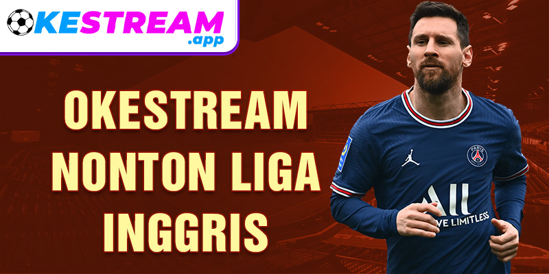 Okestream Nonton Liga Inggris