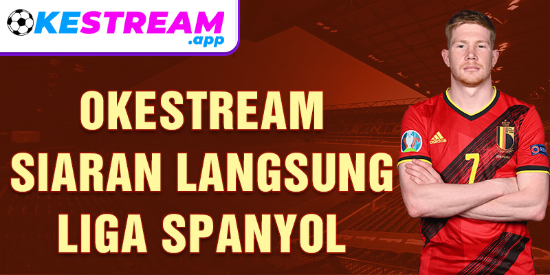 Okestream Siaran Langsung Liga Spanyol