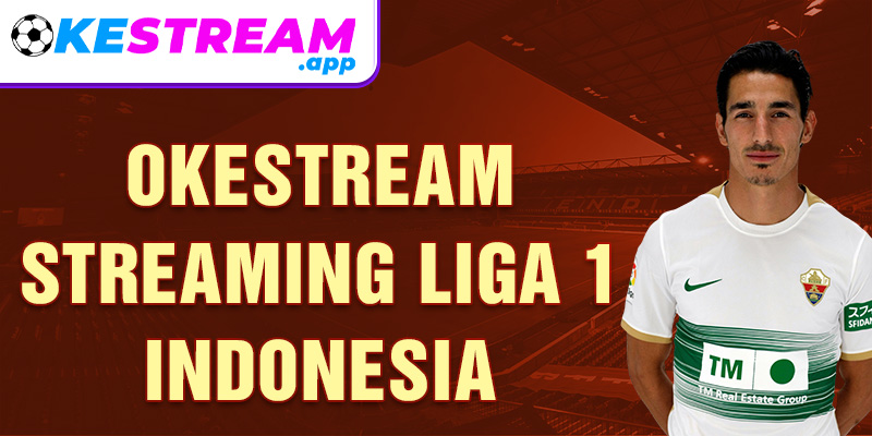 Okestream streaming liga 1 indonesia