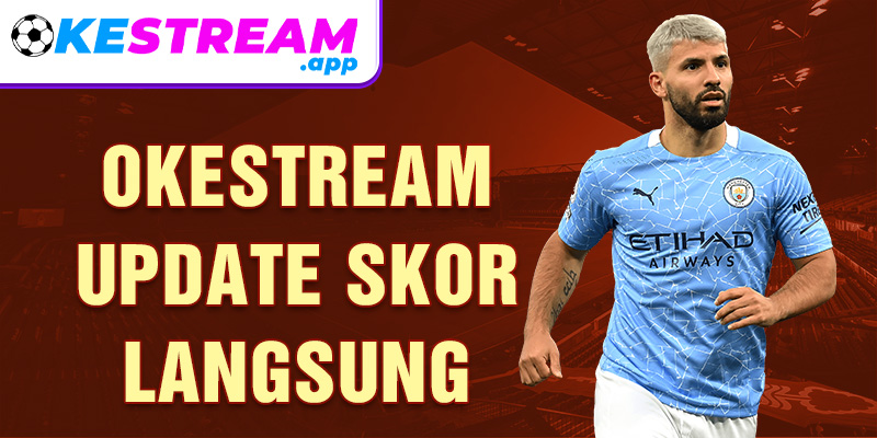 Okestream update skor langsung