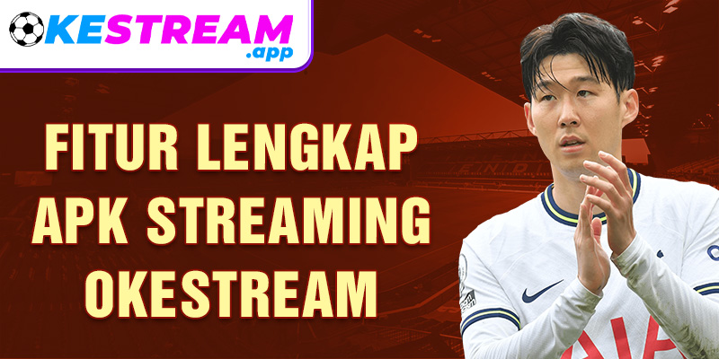 Fitur lengkap apk streaming Okestream