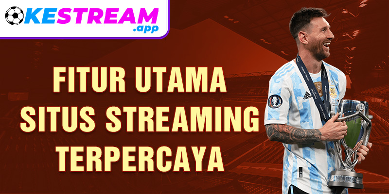 Fitur utama situs streaming terpercaya