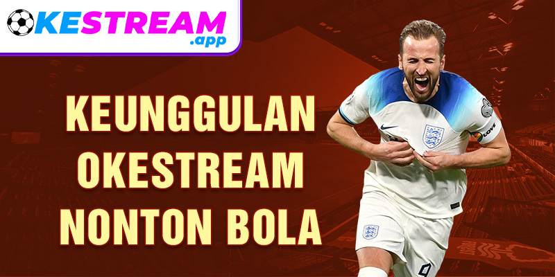 Keunggulan Okestream Nonton Bola