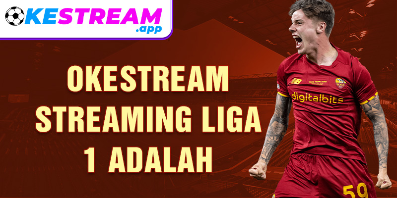 okestream streaming liga 1 adalah