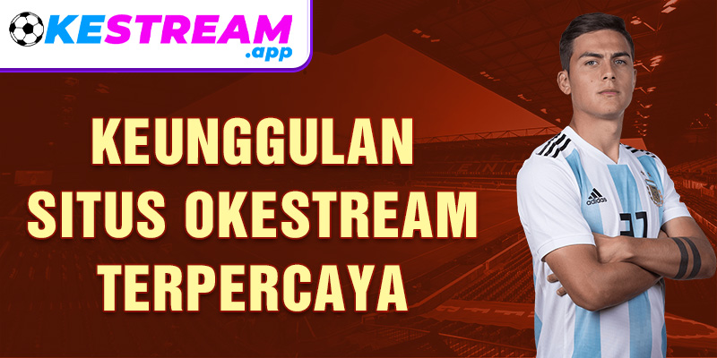 Keunggulan situs Okestream terpercaya