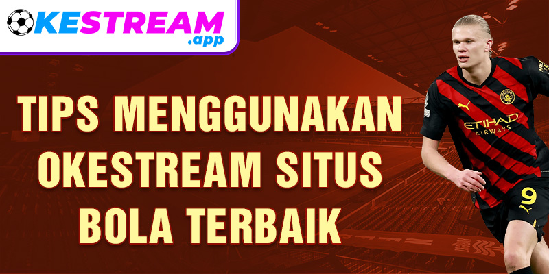 Tips menggunakan Okestream situs bola terbaik