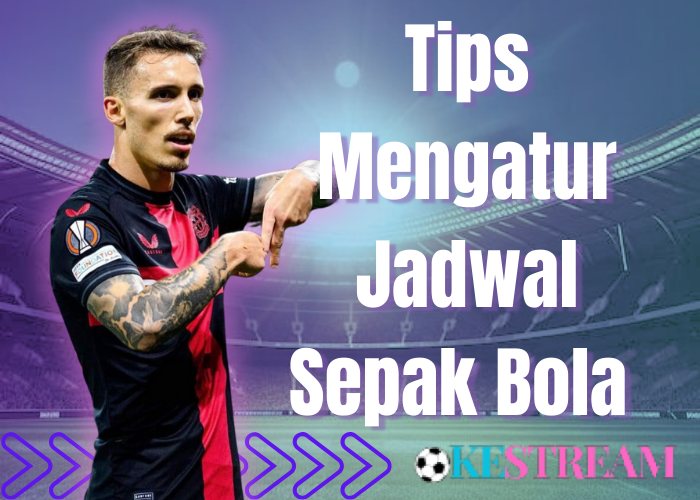 Tips Mengatur Jadwal Sepak Bola 