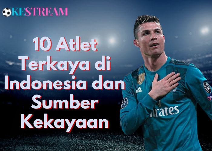 10 Atlet Terkaya di Indonesia dan Sumber Kekayaan