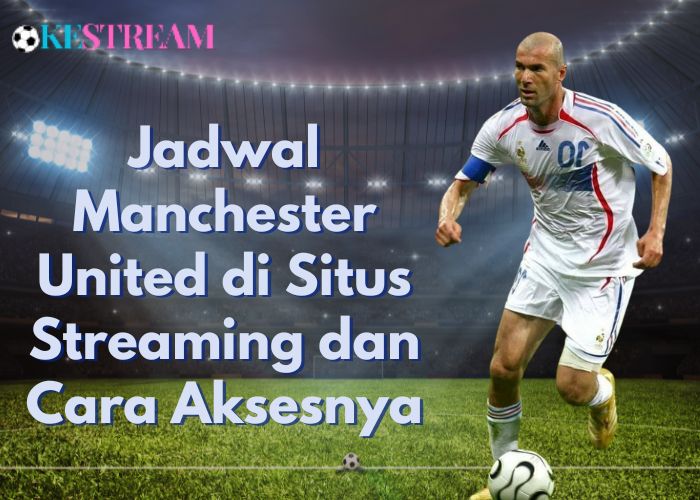 Jadwal Manchester United di Situs Streaming dan Cara Aksesnya