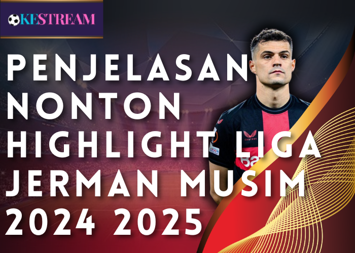 Penjelasan Nonton Highlight Liga Jerman Musim 2024 2025