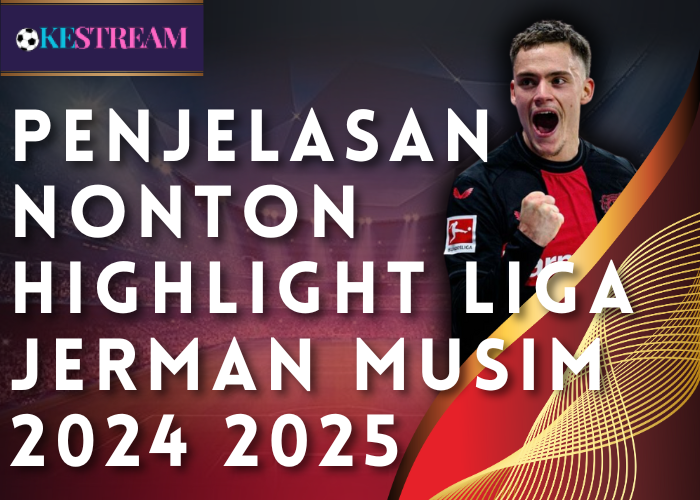 Penjelasan Nonton Highlight Liga Jerman Musim 2024 2025