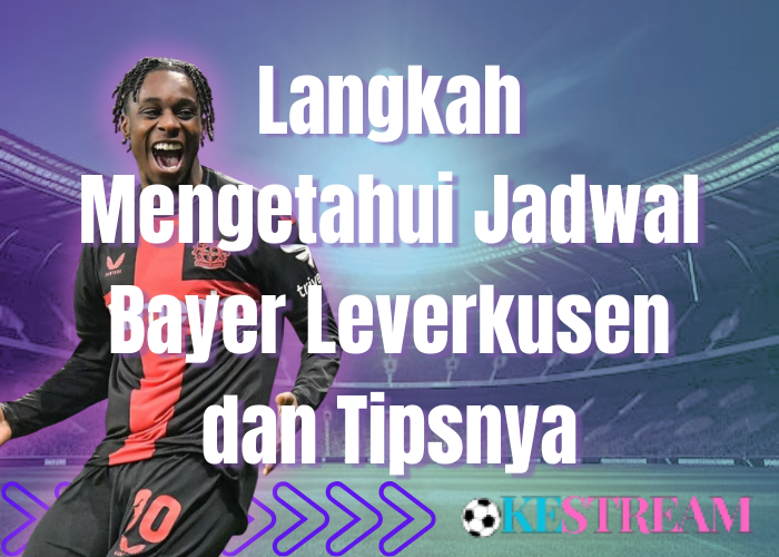 Langkah Mengetahui Jadwal Bayer Leverkusen dan Tipsnya